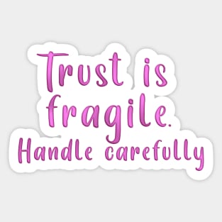 TRUST IS FRAGILE HANDLE CAREFULLY Sticker